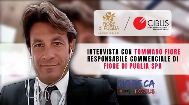 CIBUS 2021 – Intervista con Tommaso Fiore – Responsabile Commerciale di Fiore di Puglia SpA