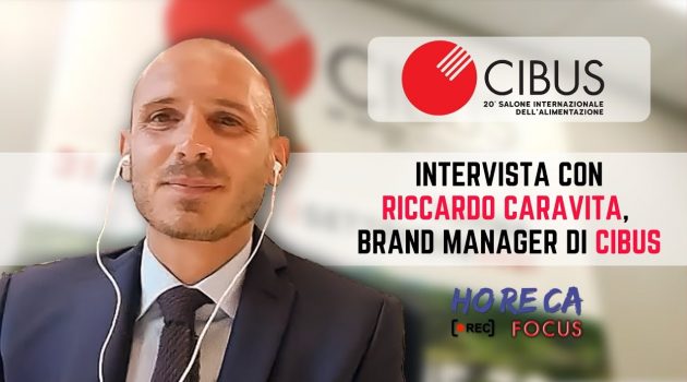 HORECA FOCUS – Intervista con Riccardo Caravita, Brand Manager di CIBUS