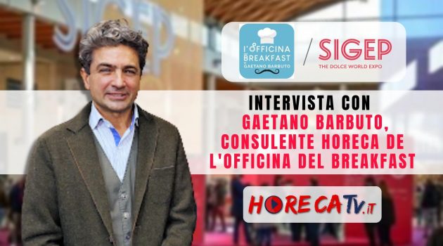 SIGEP 2023 – Intervista con Gaetano Barbuto, Consulente HORECA de L’OFFICINA DEL BREAKFAST